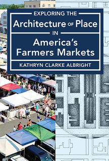 Cover of Exploring the Architecture of Place in America’s Farmers Markets